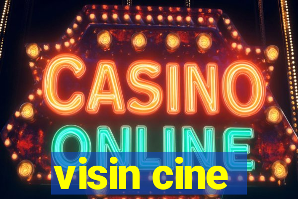 visin cine
